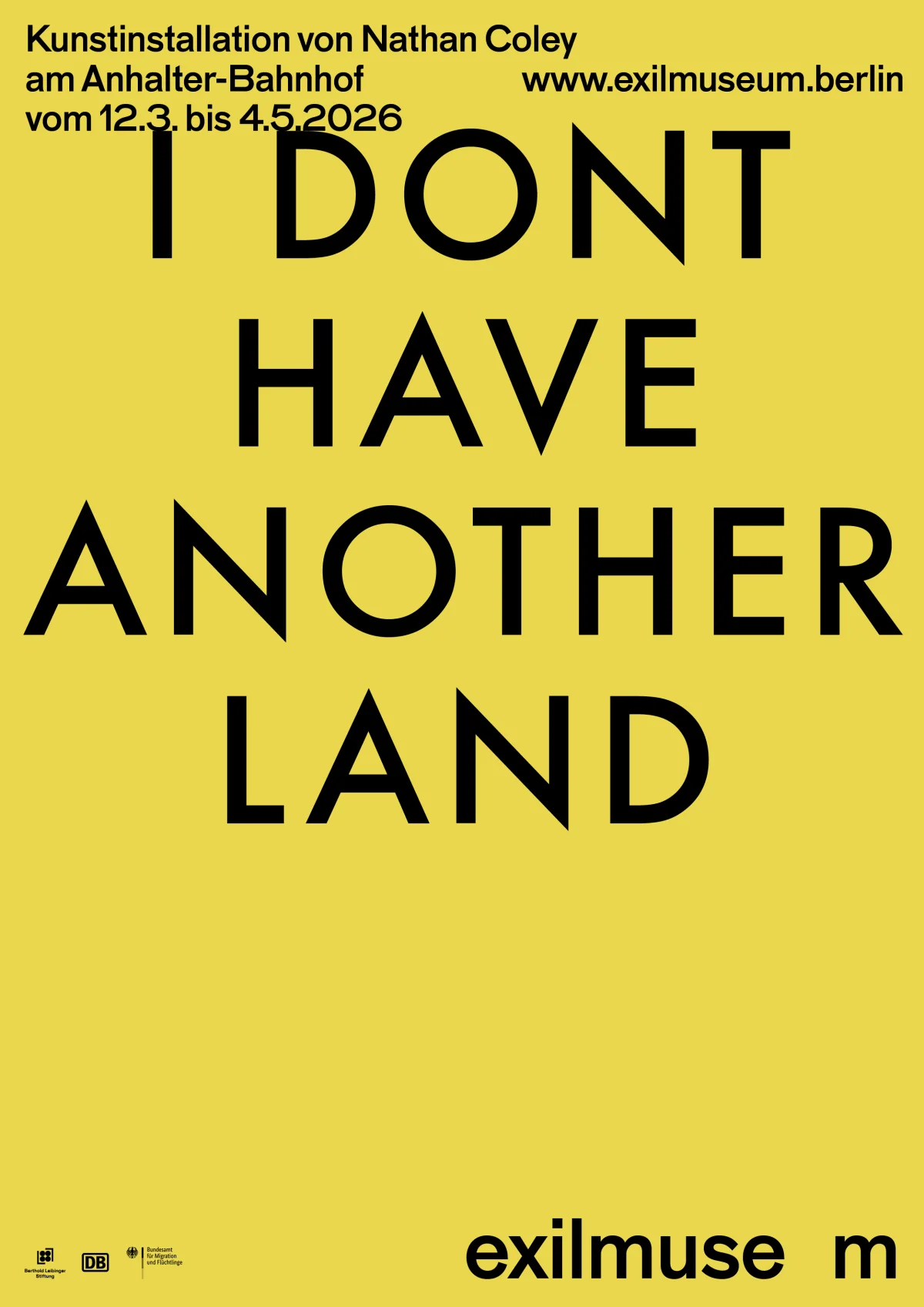 Yellow poster with black “I DON'T HAVE ANOTHER LAND” lettering, an announcement for Nathan Coley’s art installation and the Exilmuseum wordmark.